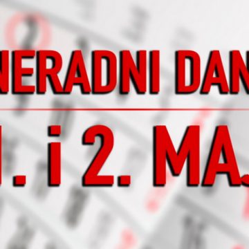 MEĐUNARODNI PRAZNIK RADA: Neradni dani 1. i 2. maj